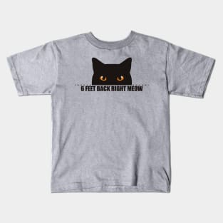 6 feet back right meow - social distance Kids T-Shirt